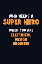 Who Need A SUPER HERO, When You Are Electrical Design Engineer