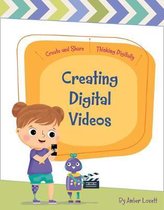 Create and Share: Thinking Digitally- Creating Digital Videos