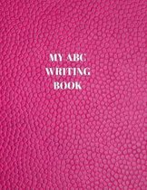 My ABC Writing Book: Beginner's English Handwriting Book 110 Pages of 8.5 Inch X 11 Inch Wide and Intermediate Lines with Pages for Each Le