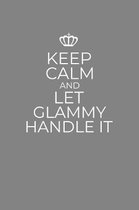 Keep Calm And Let Glammy Handle It: 6 x 9 Notebook for a Beloved Grandparent