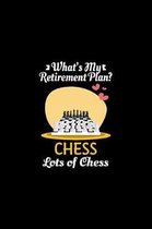 What's My Retirement Plan Chess Lots Of Chess: Retirement Gift Chess Boardgames Journal or Notebook