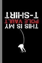 This Is My Pole Vault T-Shirt: Jumping Gift For Acrobats (6''x9'') Dot Grid Notebook To Write In