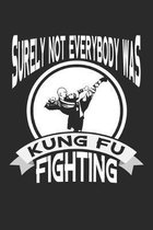 Surely Not Everybody Was Kung Fu Fighting: Lined Notebook