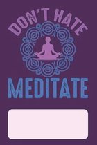 Don't Hate Meditate: Meditation Notebook Spiritual Progress Mindful Tracking Journal