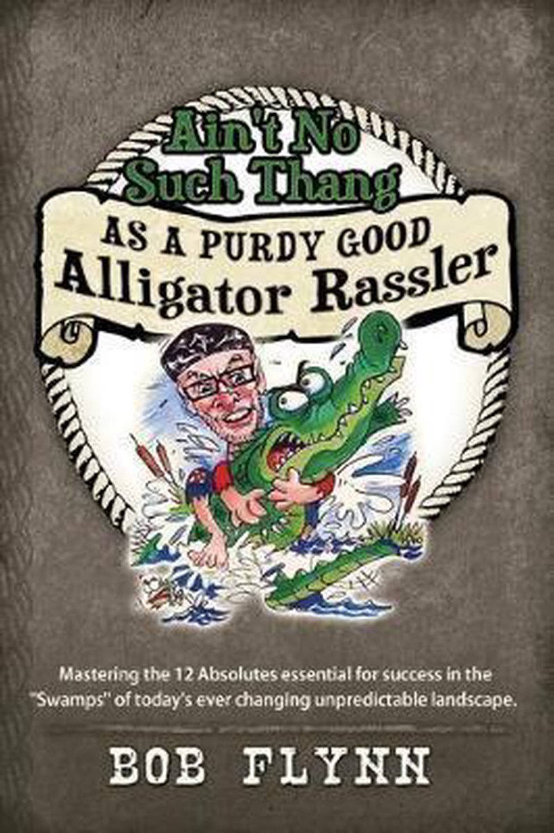Ain't No Such Thang As A Purdy Good Alligator Rassler - Bob Flynn