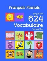Fran�ais Finnois Bilingue Mes 624 Vocabulaire Premiers Mots: Francais Finnois imagier essentiel dictionnaire ( French Finnish flashcards )
