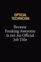Optical Technician Because Freaking Awesome Is Not An Official Job Title: 6x9 Unlined 120 pages writing notebooks for Women and girls