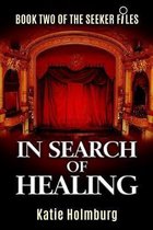 In Search of Healing: Book Two of The Seeker Files