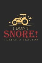 I don't snore I dream a tractor