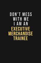 Don't Mess With Me I Am An Executive Merchandise Trainee: Motivational Career quote blank lined Notebook Journal 6x9 matte finish
