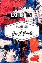 Art Show Exhibition Guest Book: Please Sign the Guest Book, 100 prompt-formatted, email-collecting pages for 400 guests, 6''x9'' softcover