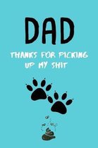 Dad, Thanks For Picking Up My Shit: Gift from your pet, lined composition notebook, journal - Christmas, birthday, valentines - Great alternative to a