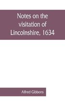 Notes on the visitation of Lincolnshire, 1634