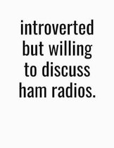 Introverted But Willing To Discuss Ham Radios