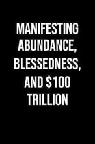 Manifesting Abundance Blessedness And 100 Trillion: A soft cover blank lined journal to jot down ideas, memories, goals, and anything else that comes