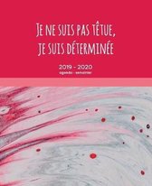 Je ne suis pas t�tue, je suis d�termin�e: Agenda Semainier et Agenda Scolaire pour l'ann�e Scolaire - De Ao�t 2019 � Ao�t 2020 - Pour Prof et �tudiant