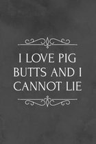 I Love Pig Butts And I Cannot Lie: Barbeque Journal - 6 x 9 - 120 pages