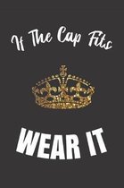 If The Cap Fits Wear It: Notebook Journal Diary. Royal Crown For King or Queen. When You're Feeling Special And Deserve It. 6 x 9''