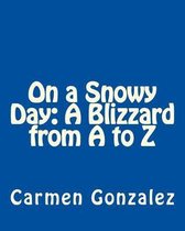 On a Snowy Day: A Blizzard from A to Z