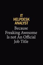IT Helpdesk Analyst Because Freaking Awesome Is Not An Official Job Title: 6x9 Unlined 120 pages writing notebooks for Women and girls