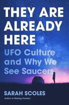 They Are Already Here – UFO Culture and Why We See Saucers