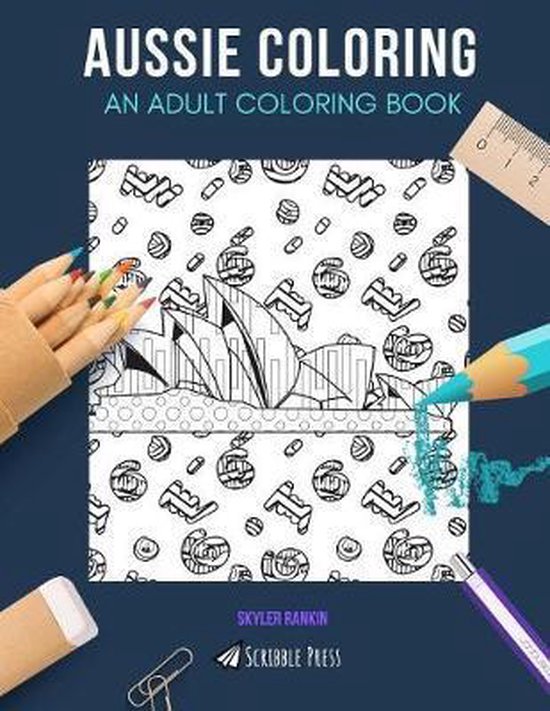 Aussie Coloring AN ADULT COLORING BOOK, Skyler Rankin 9781082012280