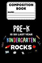 Composition Book Pre-K Is So Last Year Kindergarten Rocks!: Funny Primary Composition Notebook Paper, Back To School Supplies For Kindergarteners, Gra