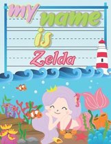 My Name is Zelda: Personalized Primary Tracing Book / Learning How to Write Their Name / Practice Paper Designed for Kids in Preschool a