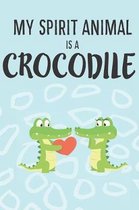 My Spirit Animal Is a Crocodile: Cute Crocodile Lovers Journal / Notebook / Diary / Birthday Gift (6x9 - 110 Blank Lined Pages)