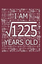 I Am 1225 Years Old: I Am Square Root of 1225 35 Years Old Math Line Notebook