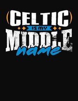 Celtic Is My Middle Name: College Ruled Composition Notebook