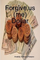 Forgive us (me) Dollar