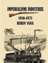 Imp�rialisme Industriel: 1816-1871