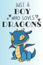 Just A Boy Who Loves Dragons: Cute Dragon Lovers Journal / Notebook / Diary / Birthday Gift (6x9 - 110 Blank Lined Pages)