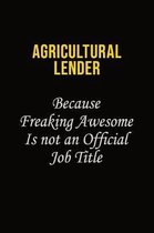 Agricultural Lender Because Freaking Awesome Is Not An Official Job Title: Career journal, notebook and writing journal for encouraging men, women and