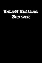 Badass Bulldog Brother: A soft cover blank lined journal to jot down ideas, memories, goals, and anything else that comes to mind.