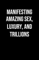 Manifesting Amazing Sex Luxury And Trillions: A soft cover blank lined journal to jot down ideas, memories, goals, and anything else that comes to min