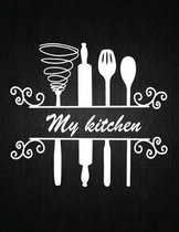 My Kitchen: Recipe Notebook to Write In Favorite Recipes - Best Gift for your MOM - Cookbook For Writing Recipes - Recipes and Not