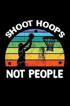 Shoot Hoops Not People: Basketball Notebook for Raising Awareness