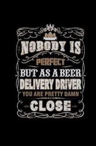 Nobody Is Perfect But Beer Delivery Driver Are: Funny Beer Trucker & Van Driver Gifts - Notebook & Notepad 6x9 squared - Beer Lover Brewer Quotes