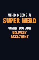 Who Need A SUPER HERO, When You Are Delivery Assistant