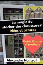 La magie de stocker des chaussures: Id�es et astuces: -Guide illustr� et pratique-