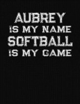Aubrey Is My Name Softball Is My Game