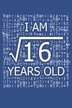 I Am 16 Years Old: I Am Square Root of 16 4 Years Old Math Line Notebook