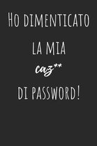 Ho dimenticato la mia caz** di password!: Per conservare le tue password: Siti web, Computer/Laptop, Cellulari, Tablet, Domande di sicurezza, Note, Ro