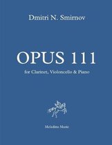 Opus 111: for Clarinet, Violoncello and Piano. Full score and parts