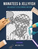 Manatees & Jellyfish: AN ADULT COLORING BOOK: Manatees & Jellyfish - 2 Coloring Books In 1