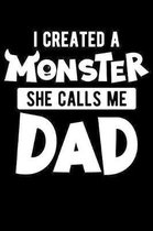 I Created A Monster She Calls Me Dad: 170 Page Lined Notebook - [6x9]