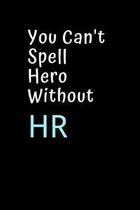 You Can't Spell Hero Without HR: Blank Lined Notebook Journal & Planner Appreciation Gift - Funny HR Department Gift Black Notebook