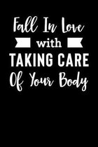 Fall In Love With Taking Care Of Your Body: Motivational & Inspirational Notebook